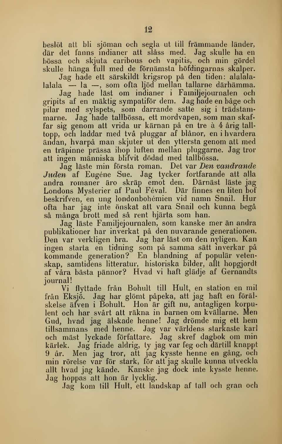 Jag hade ett särskildt krigsrop på den tiden: alalalalalala la, som ofta ljöd mellan tallarne därhämma. Jag hade läst om indianer i Familjejournalen och gripits af en mäktig sympatiför dem.