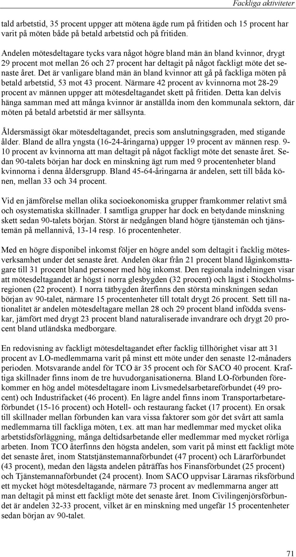 Det är vanligare bland män än bland kvinnor att gå på fackliga möten på betald arbetstid, 53 mot 43 procent.