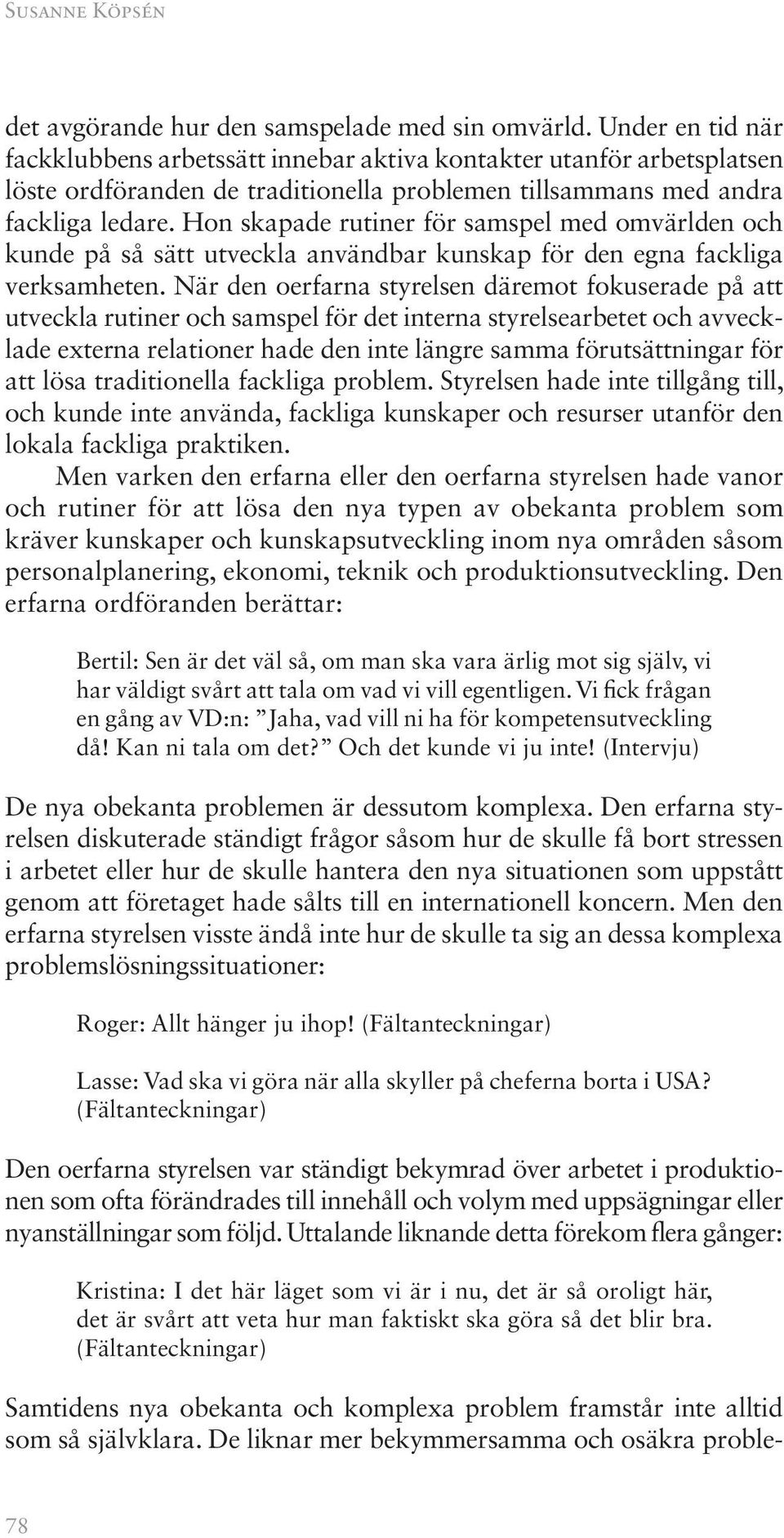 Hon skapade rutiner för samspel med omvärlden och kunde på så sätt utveckla användbar kunskap för den egna fackliga verksamheten.