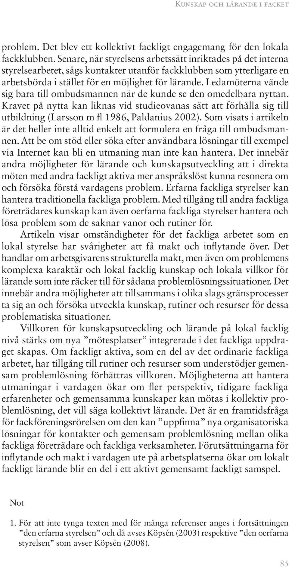 Ledamöterna vände sig bara till ombudsmannen när de kunde se den omedelbara nyttan.