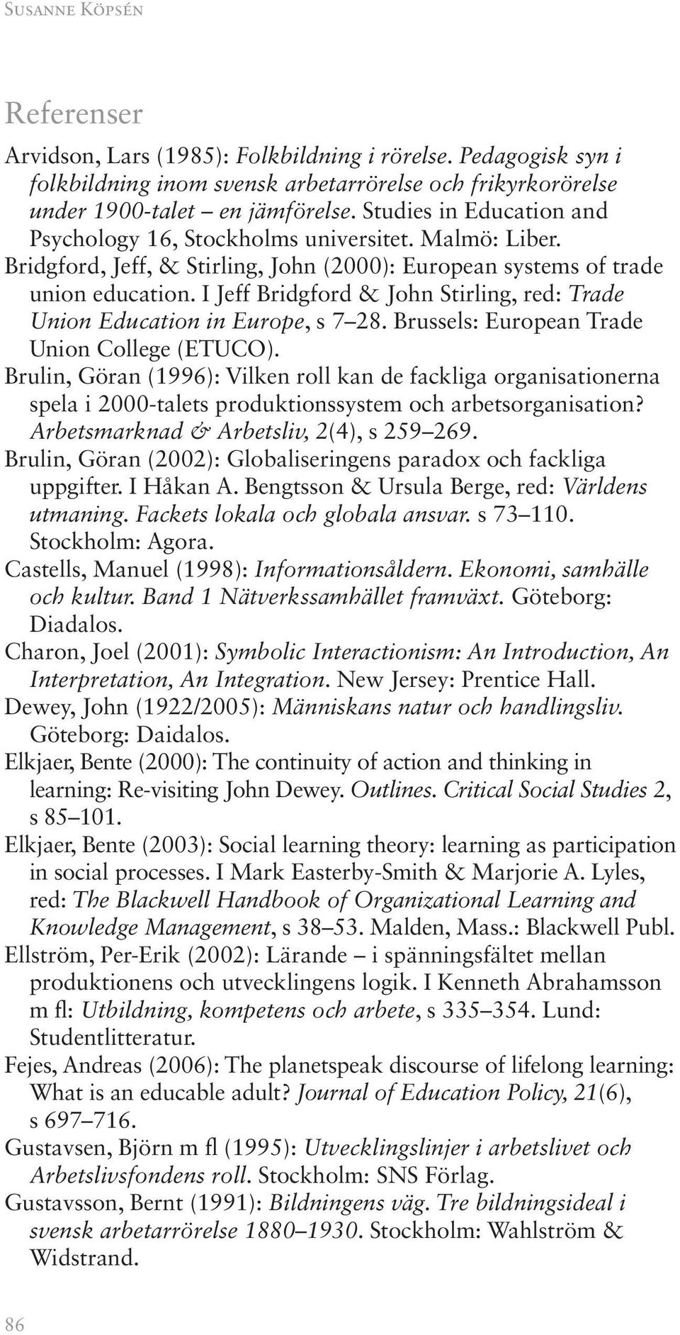 I Jeff Bridgford & John Stirling, red: Trade Union Education in Europe, s 7 28. Brussels: European Trade Union College (ETUCO).