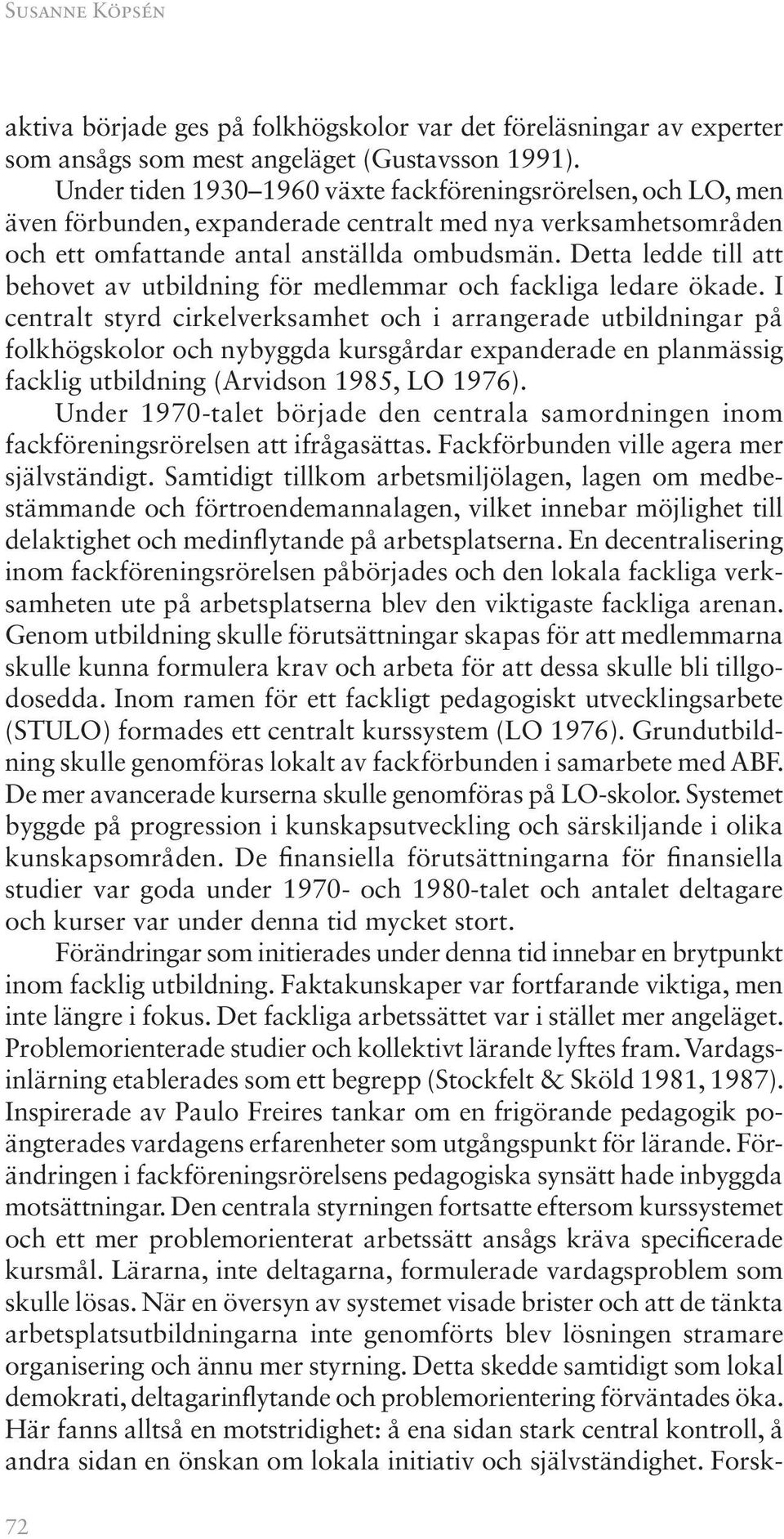 Detta ledde till att behovet av utbildning för medlemmar och fackliga ledare ökade.