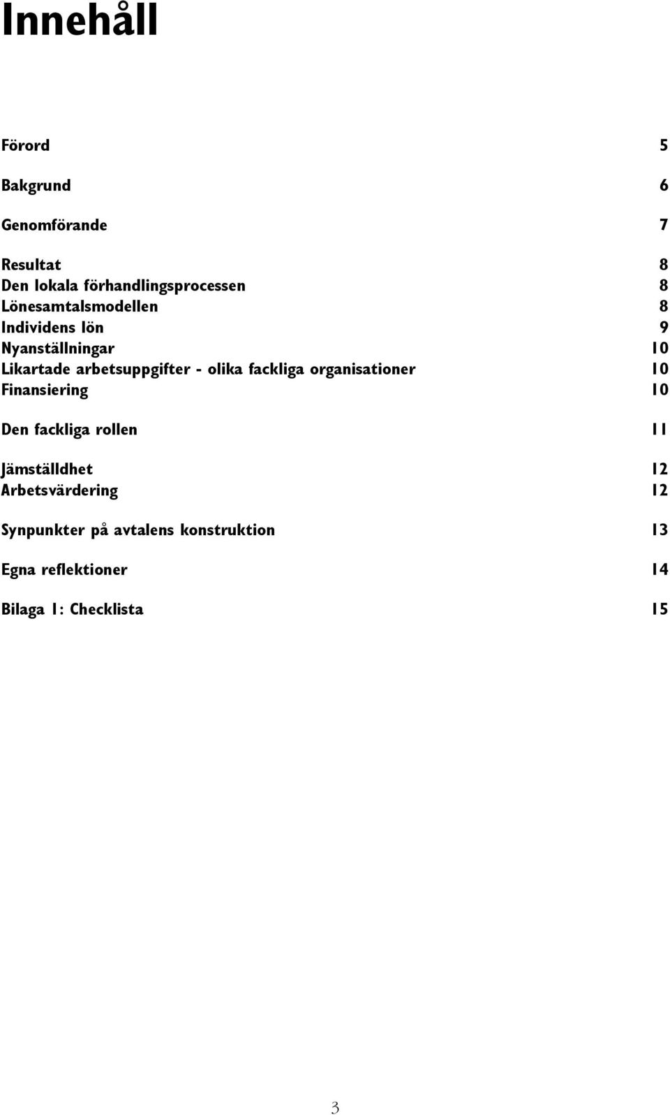 fackliga organisationer 10 Finansiering 10 Den fackliga rollen 11 Jämställdhet 12