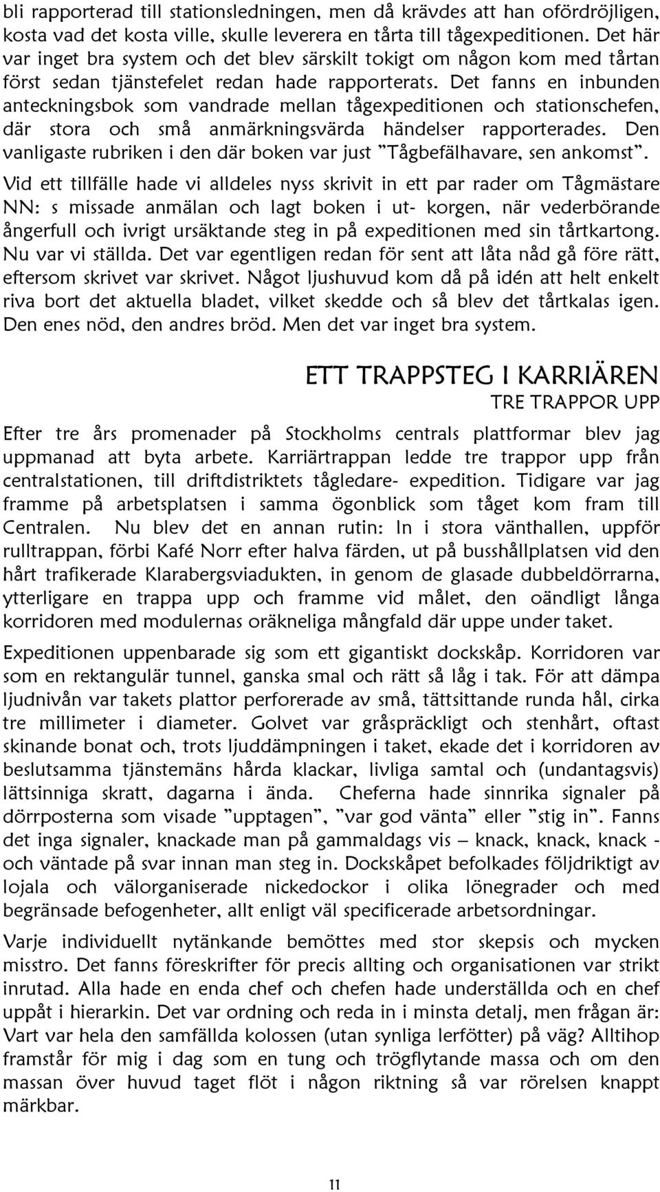 Det fanns en inbunden anteckningsbok som vandrade mellan tågexpeditionen och stationschefen, där stora och små anmärkningsvärda händelser rapporterades.