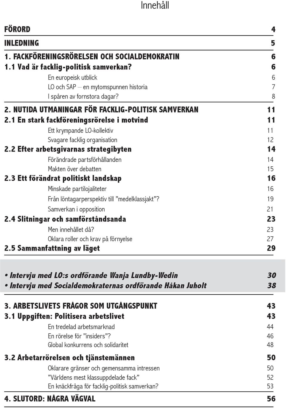 1 En stark fackföreningsrörelse i motvind 11 Ett krympande LO-kollektiv 11 Svagare facklig organisation 12 2.