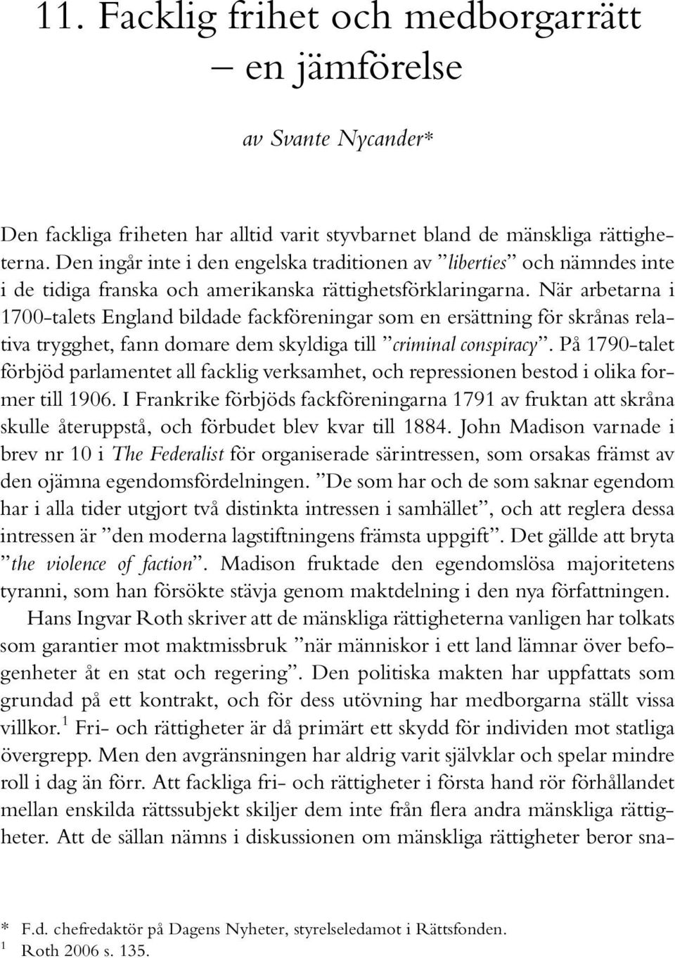 När arbetarna i 1700-talets England bildade fackföreningar som en ersättning för skrånas relativa trygghet, fann domare dem skyldiga till criminal conspiracy.