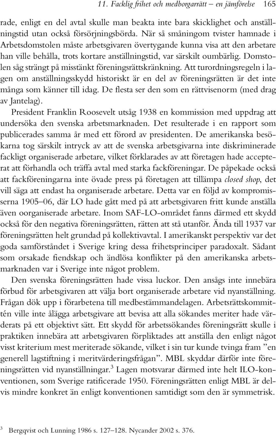 Domstolen såg strängt på misstänkt föreningsrättskränkning. Att turordningsregeln i lagen om anställningsskydd historiskt är en del av föreningsrätten är det inte många som känner till idag.