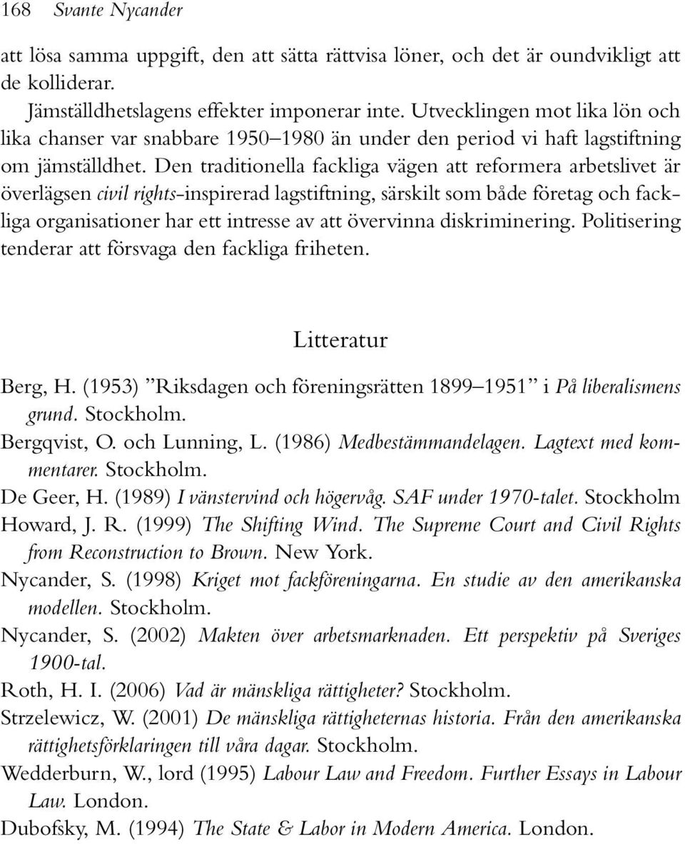 Den traditionella fackliga vägen att reformera arbetslivet är överlägsen civil rights-inspirerad lagstiftning, särskilt som både företag och fackliga organisationer har ett intresse av att övervinna