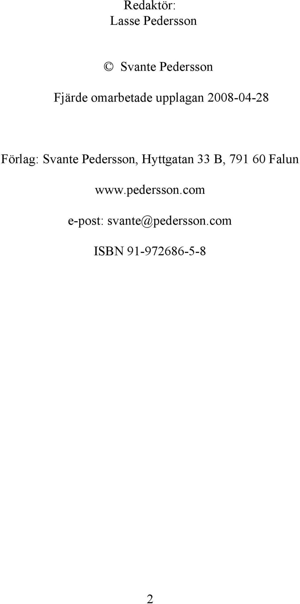 Pedersson, Hyttgatan 33 B, 791 60 Falun www.