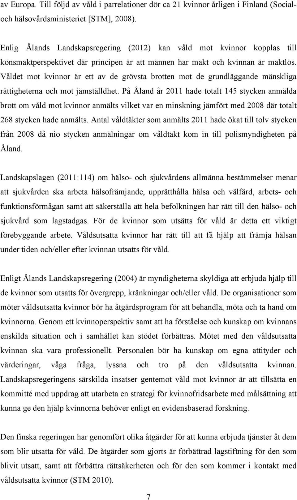 Våldet mot kvinnor är ett av de grövsta brotten mot de grundläggande mänskliga rättigheterna och mot jämställdhet.