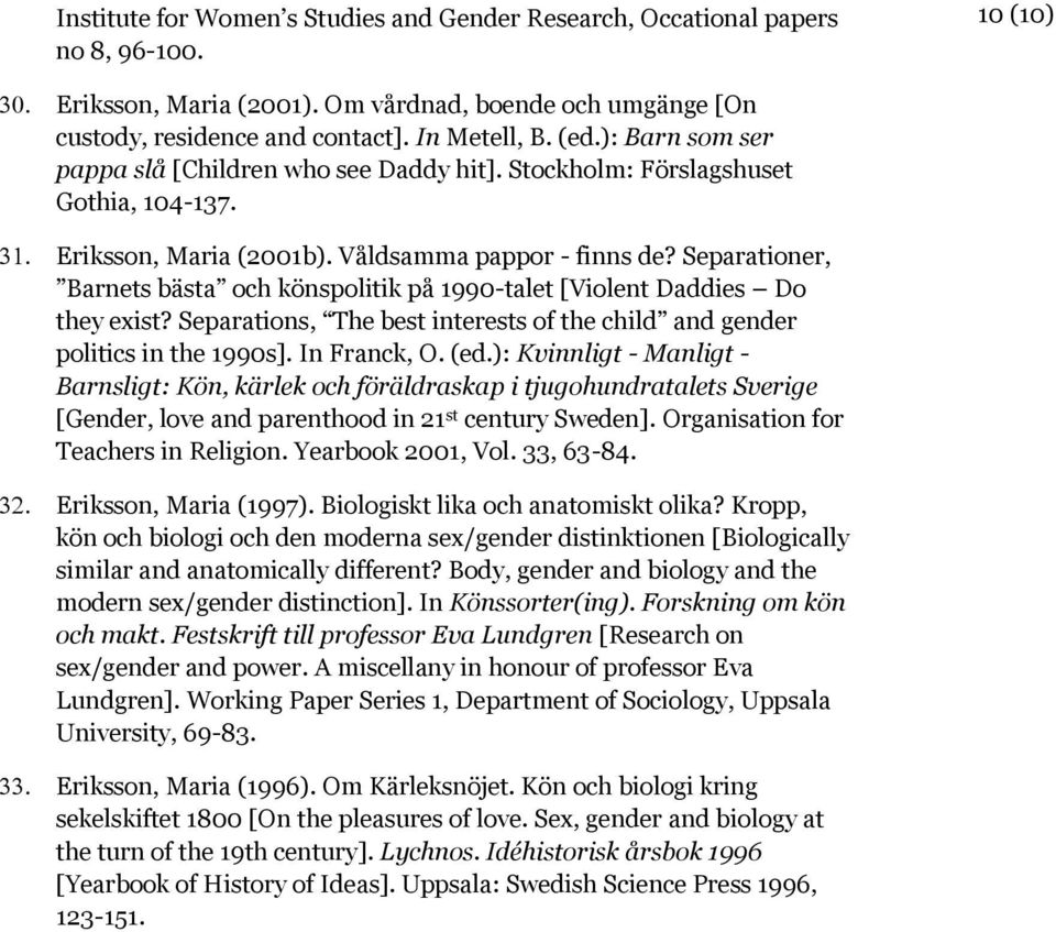 Separationer, Barnets bästa och könspolitik på 1990-talet [Violent Daddies Do they exist? Separations, The best interests of the child and gender politics in the 1990s]. In Franck, O. (ed.