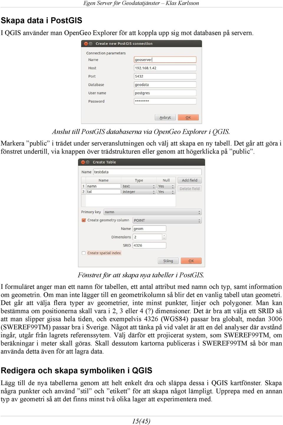 Fönstret för att skapa nya tabeller i PostGIS. I formuläret anger man ett namn för tabellen, ett antal attribut med namn och typ, samt information om geometrin.