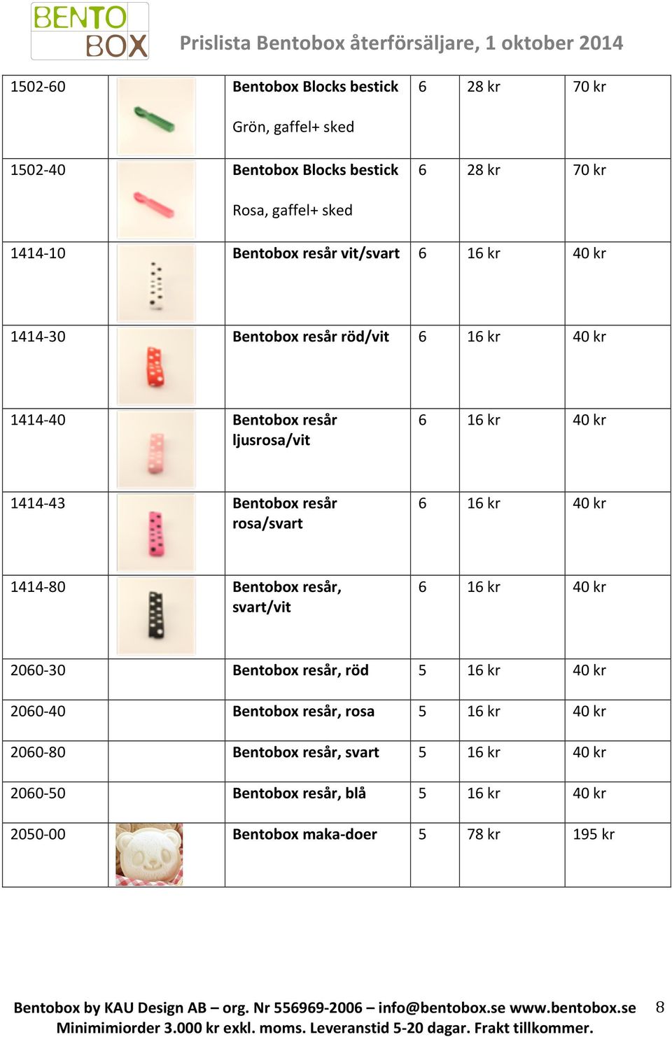 Bentobox resår rosa/svart 6 16 kr 40 kr 1414-80 Bentobox resår, svart/vit 6 16 kr 40 kr 2060-30 Bentobox resår, röd 5 16 kr 40 kr 2060-40