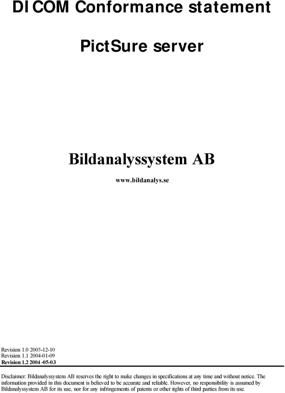 2 2004-05-03 Disclaimer: Bildanalyssystem AB reserves the right to make changes in specifications at any time and without