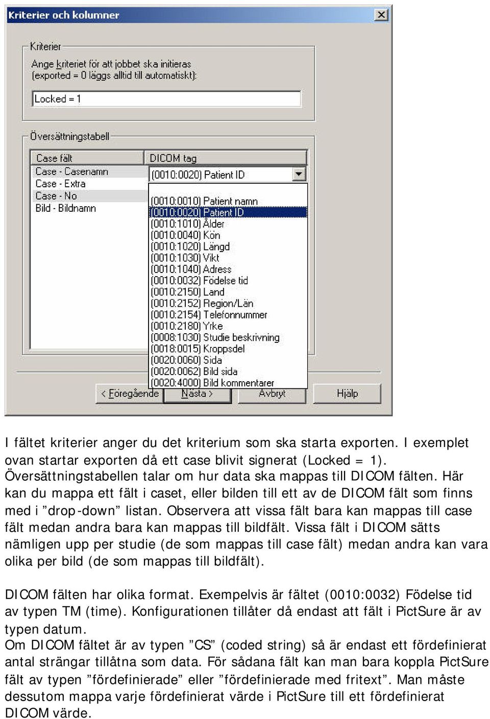 Observera att vissa fält bara kan mappas till case fält medan andra bara kan mappas till bildfält.