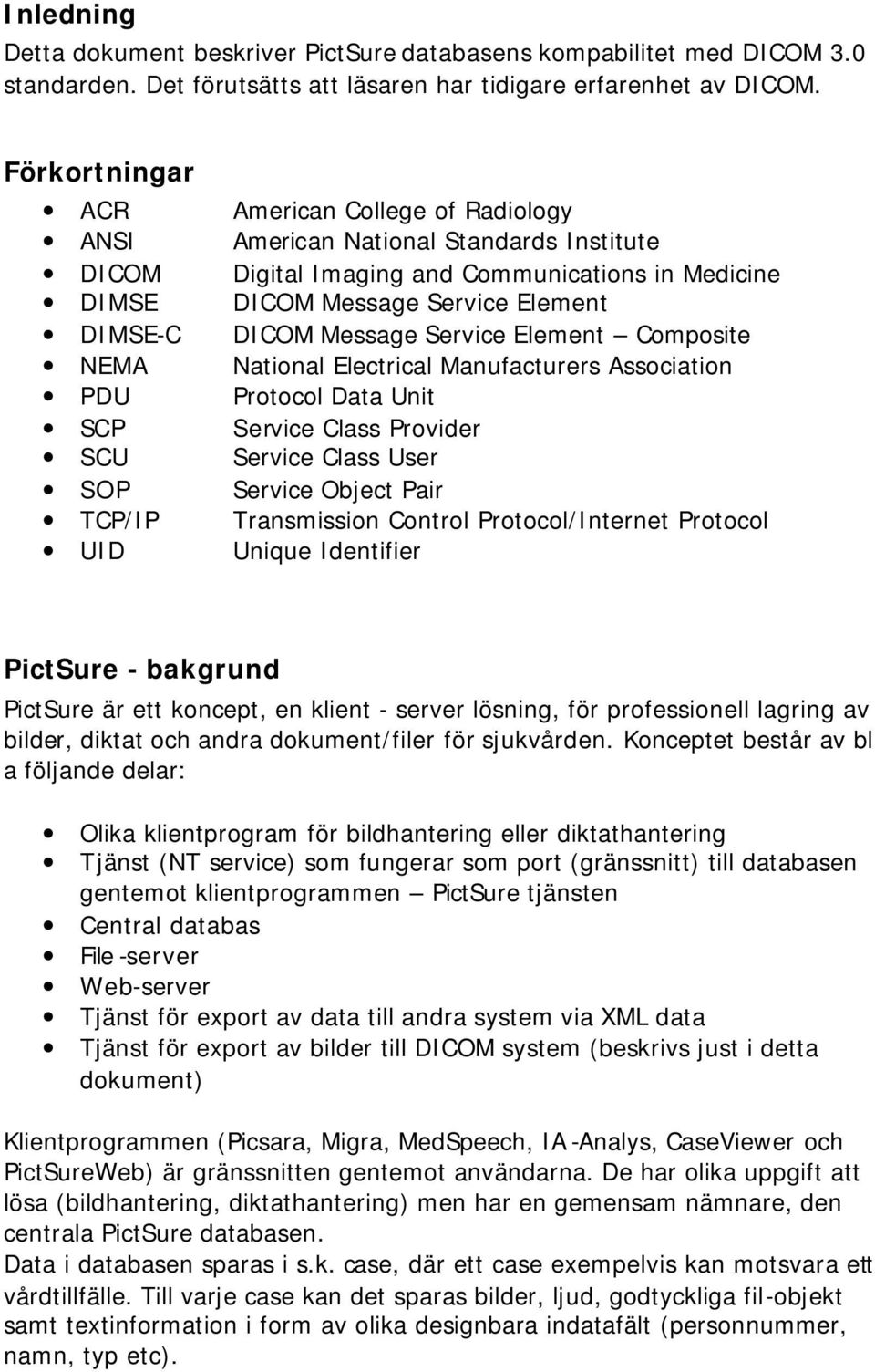 Message Service Element DICOM Message Service Element Composite National Electrical Manufacturers Association Protocol Data Unit Service Class Provider Service Class User Service Object Pair