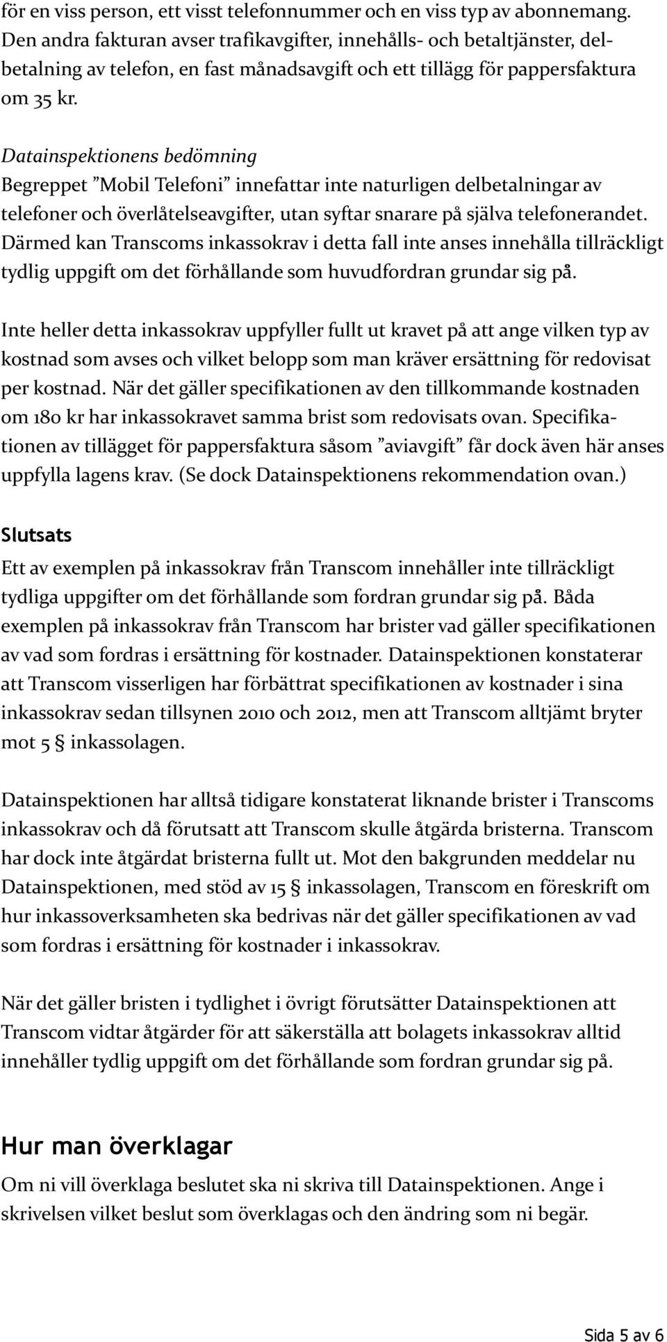 Datainspektionens bedömning M telefoner och överlåtelseavgifter, utan syftar snarare på själva telefonerandet.