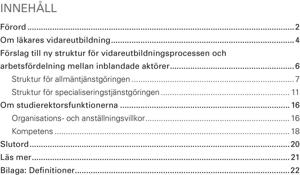 aktörer...6 Struktur för allmäntjänstgöringen...7 Struktur för specialiseringstjänstgöringen.