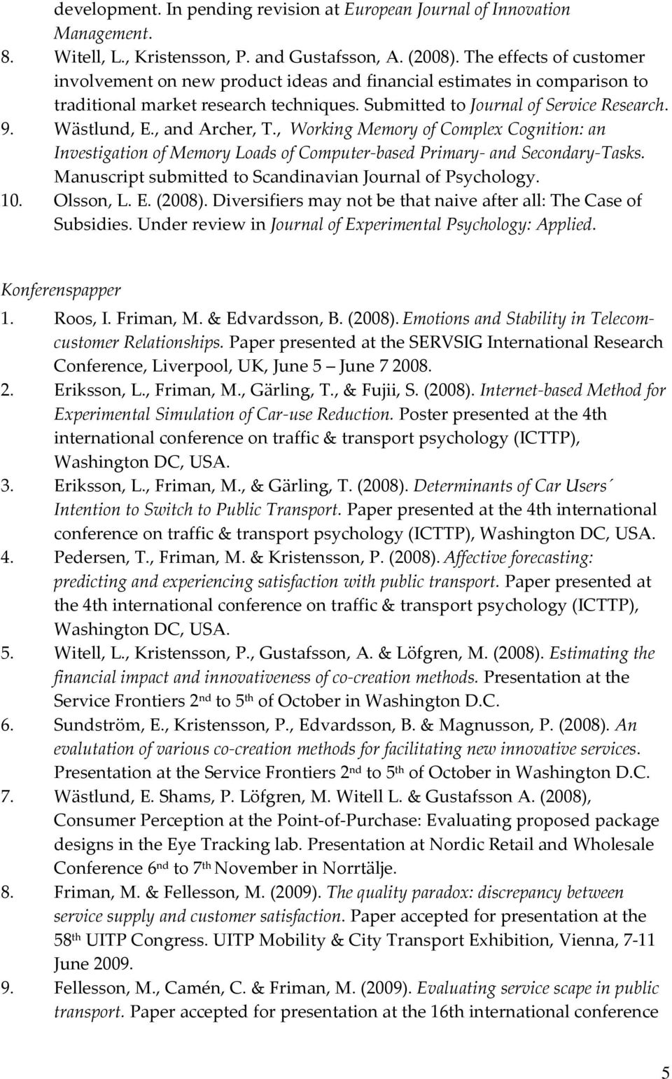 , and Archer, T., Working Memory of Complex Cognition: an Investigation of Memory Loads of Computer based Primary and Secondary Tasks. Manuscript submitted to Scandinavian Journal of Psychology. 10.