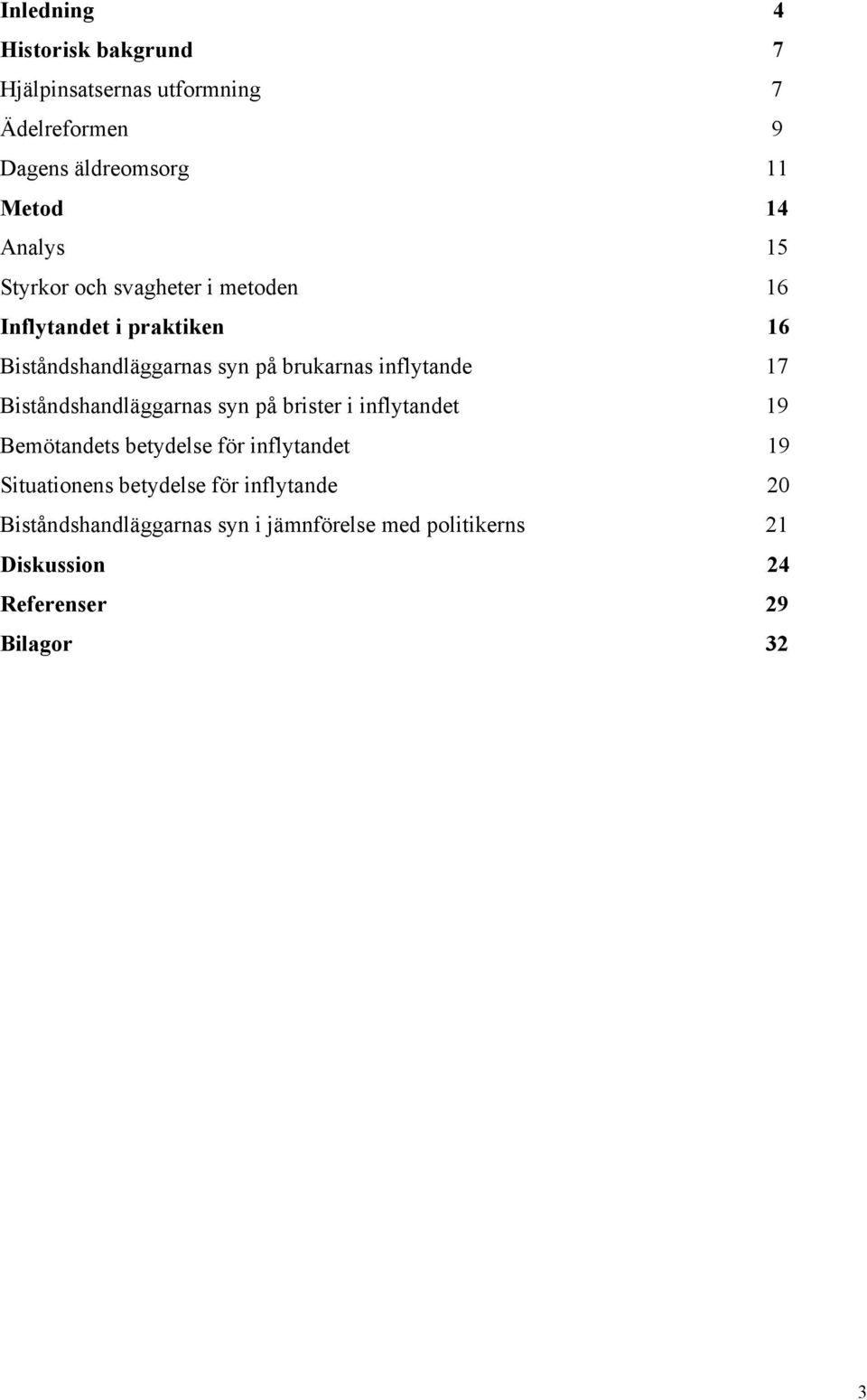 Biståndshandläggarnas syn på brister i inflytandet 19 Bemötandets betydelse för inflytandet 19 Situationens betydelse