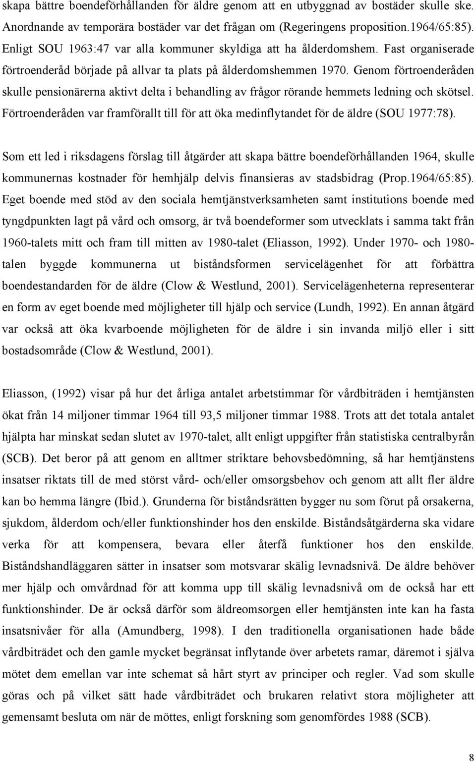 Genom förtroenderåden skulle pensionärerna aktivt delta i behandling av frågor rörande hemmets ledning och skötsel.