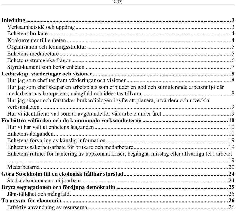 ..8 Hur jag som chef skapar en arbetsplats som erbjuder en god och stimulerande arbetsmiljö där medarbetarnas kompetens, mångfald och idéer tas tillvara.