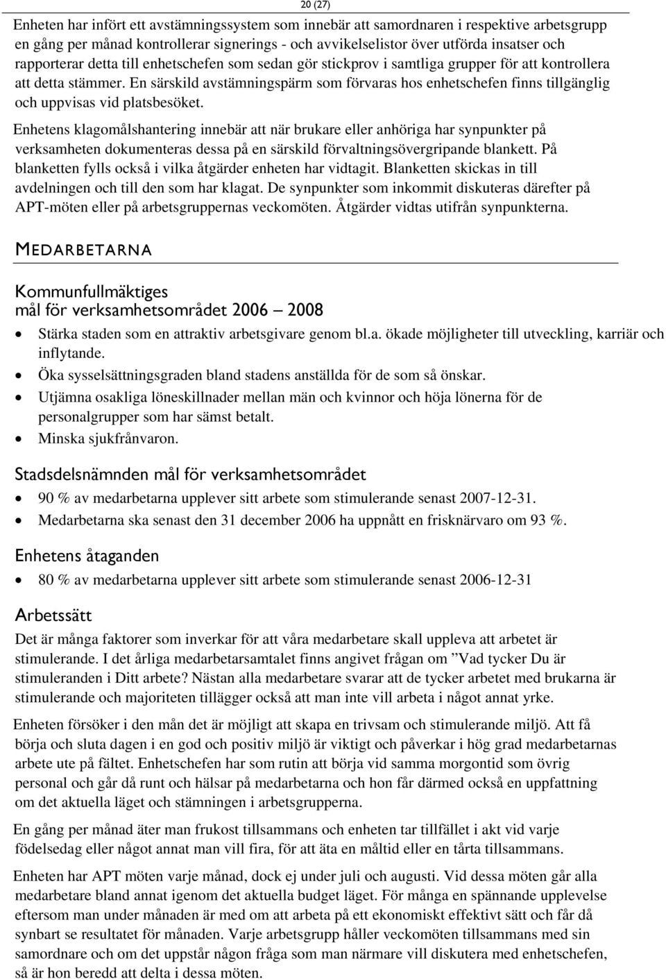 En särskild avstämningspärm som förvaras hos enhetschefen finns tillgänglig och uppvisas vid platsbesöket.