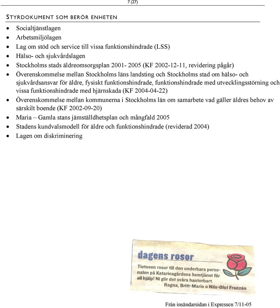 funktionshindrade med utvecklingsstörning och vissa funktionshindrade med hjärnskada (KF 2004-04-22) Överenskommelse mellan kommunerna i Stockholms län om samarbete vad gäller äldres behov av