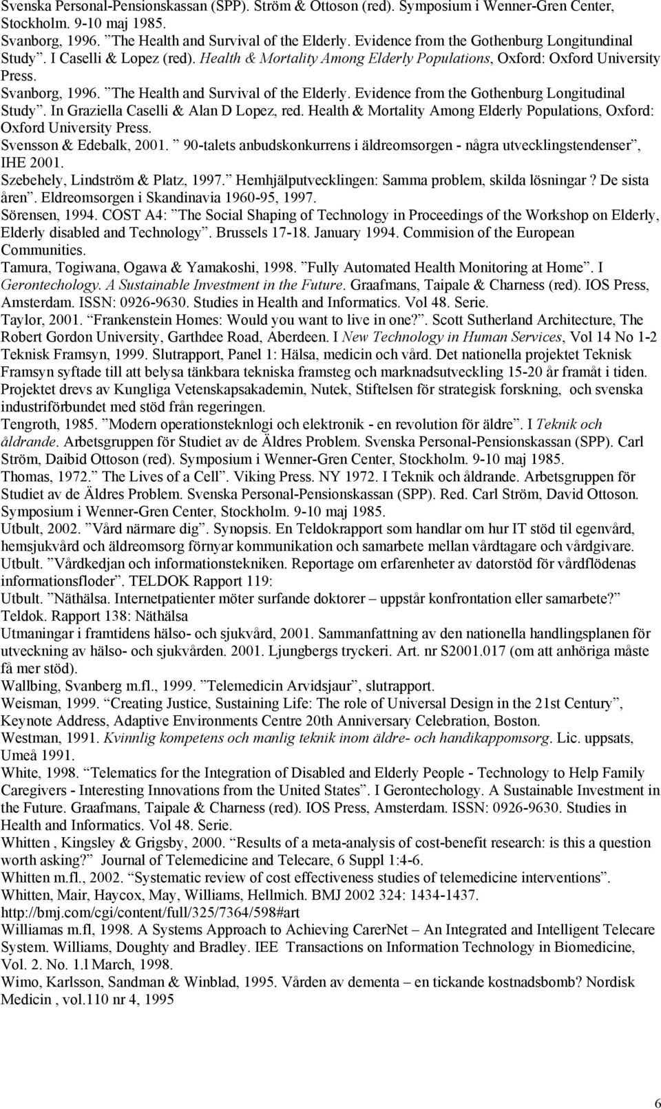 The Health and Survival of the Elderly. Evidence from the Gothenburg Longitudinal Study. In Graziella Caselli & Alan D Lopez, red.