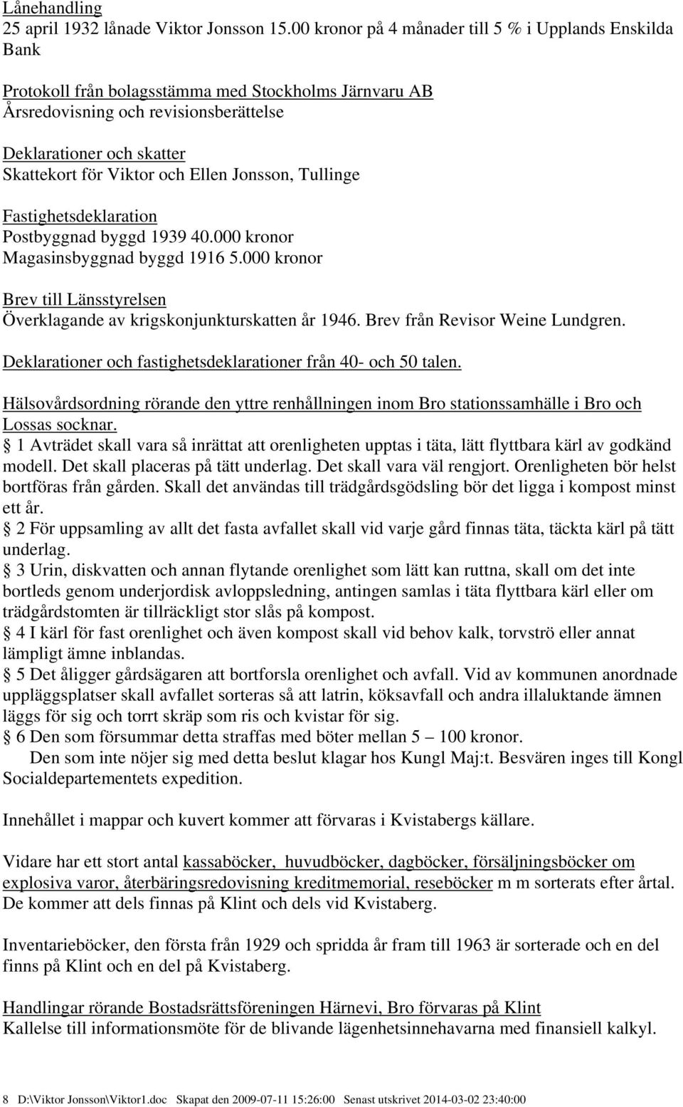 och Ellen Jonsson, Tullinge Fastighetsdeklaration Postbyggnad byggd 1939 40.000 kronor Magasinsbyggnad byggd 1916 5.000 kronor Brev till Länsstyrelsen Överklagande av krigskonjunkturskatten år 1946.