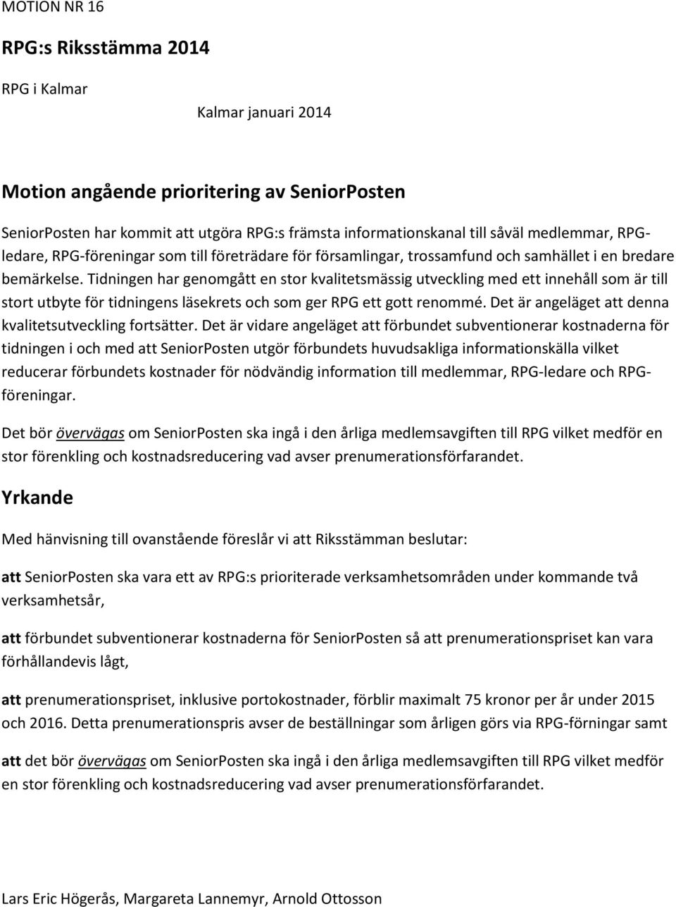 Tidningen har genomgått en stor kvalitetsmässig utveckling med ett innehåll som är till stort utbyte för tidningens läsekrets och som ger RPG ett gott renommé.