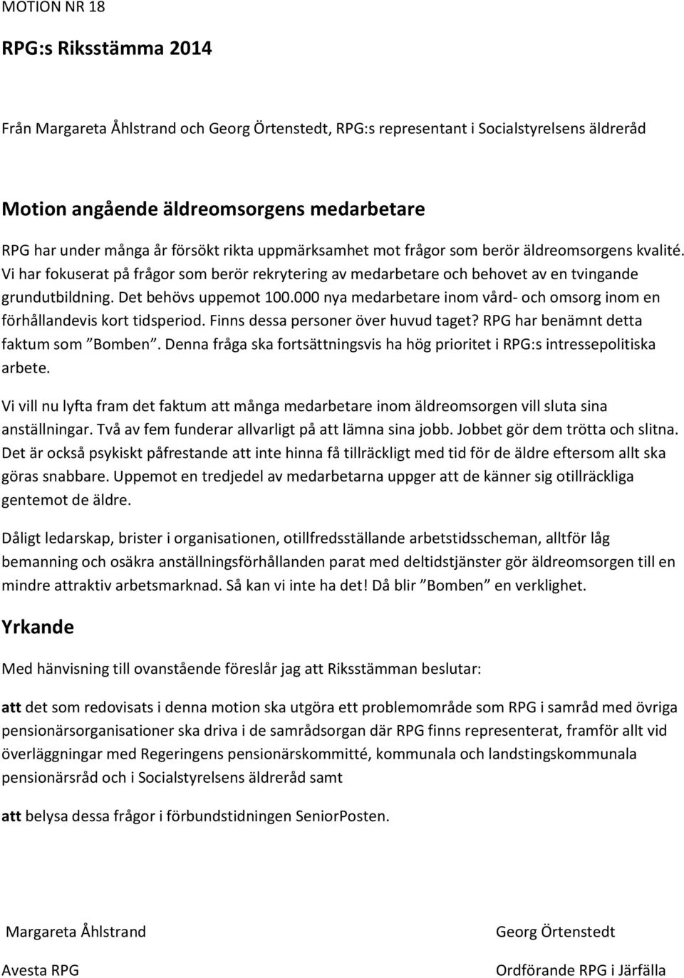 Det behövs uppemot 100.000 nya medarbetare inom vård- och omsorg inom en förhållandevis kort tidsperiod. Finns dessa personer över huvud taget? RPG har benämnt detta faktum som Bomben.