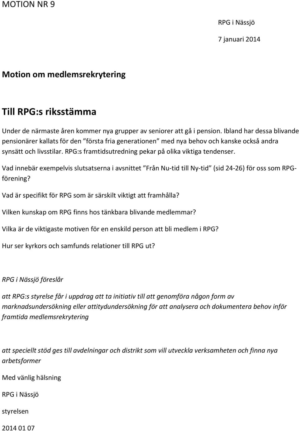 Vad innebär exempelvis slutsatserna i avsnittet Från Nu-tid till Ny-tid (sid 24-26) för oss som RPGförening? Vad är specifikt för RPG som är särskilt viktigt att framhålla?