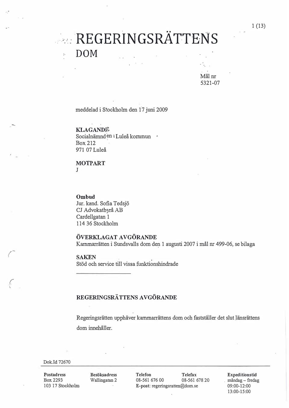 Kammarrätten i Sundsvalls dom den 1 augusti 2007 i mål m 499-06, se bilaga SAKEN Stöd och service till vissa funktionshindrade REGERINGSRÄTTENS AVGÖRANDE Regeringsrätten