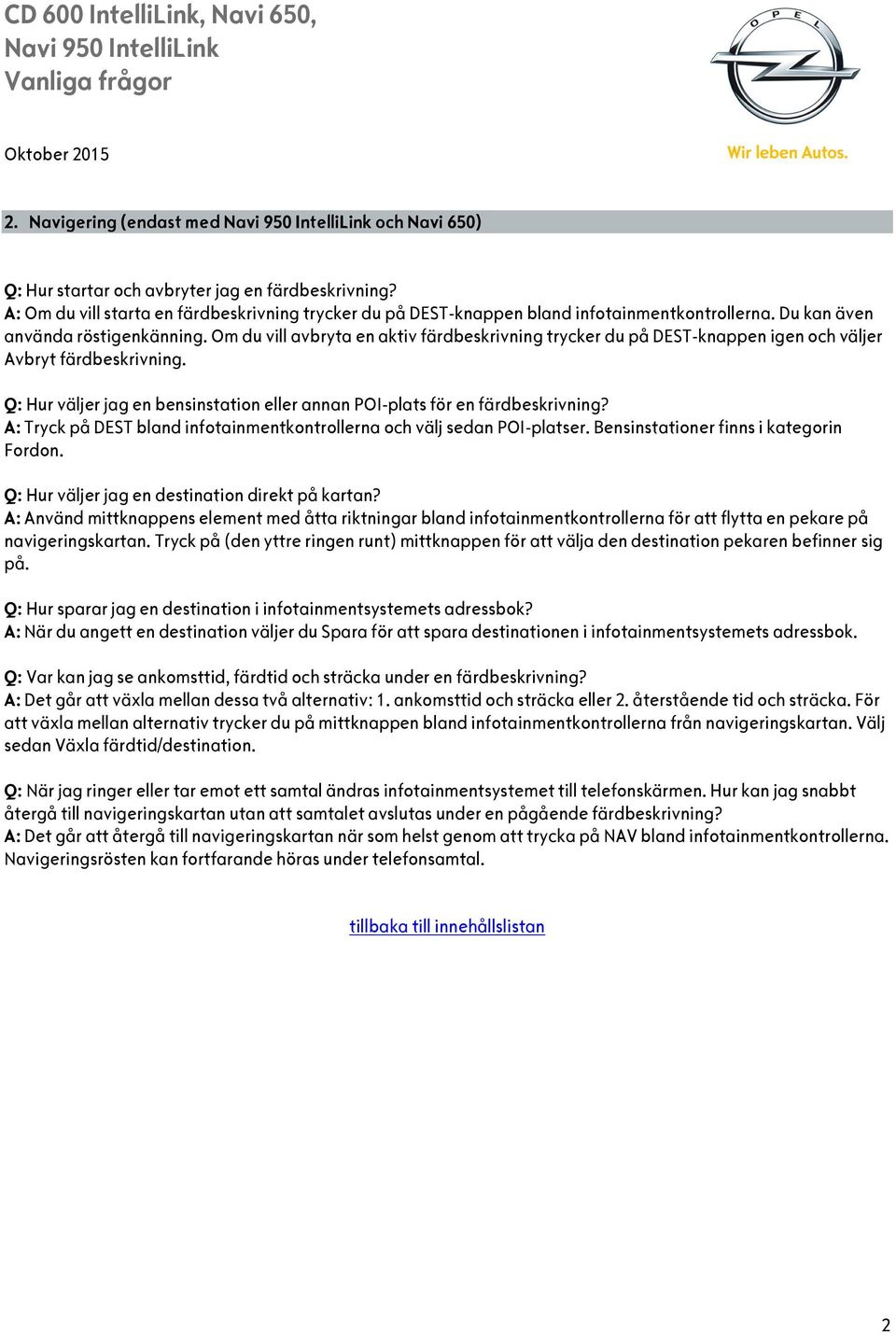 Q: Hur väljer jag en bensinstation eller annan POI-plats för en färdbeskrivning? A: Tryck på DEST bland infotainmentkontrollerna och välj sedan POI-platser. Bensinstationer finns i kategorin Fordon.