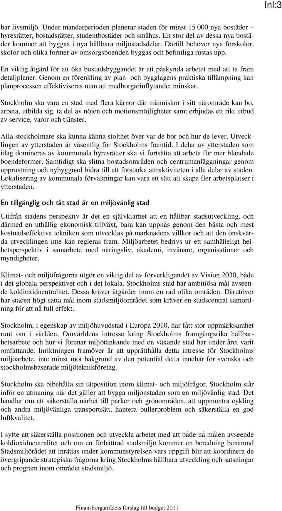 En viktig åtgärd för att öka bostadsbyggandet är att påskynda arbetet med att ta fram detaljplaner.