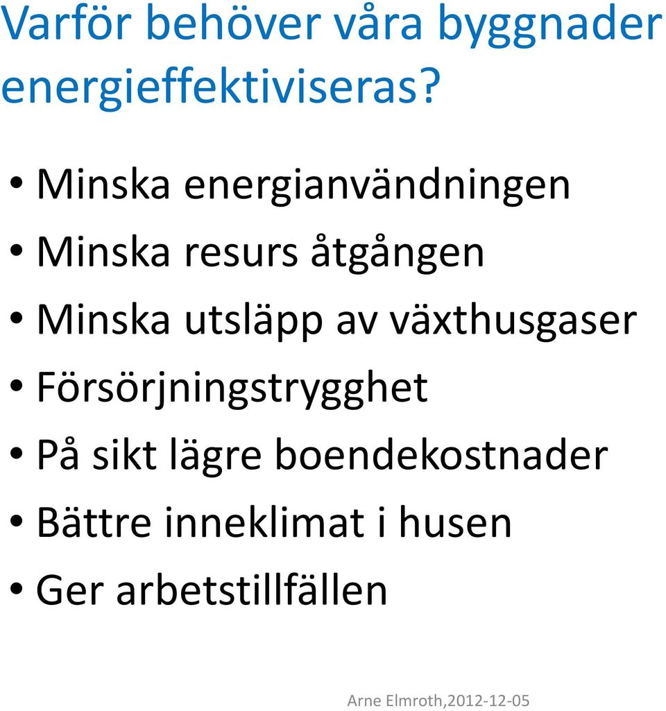 utsläpp av växthusgaser Försörjningstrygghet På sikt