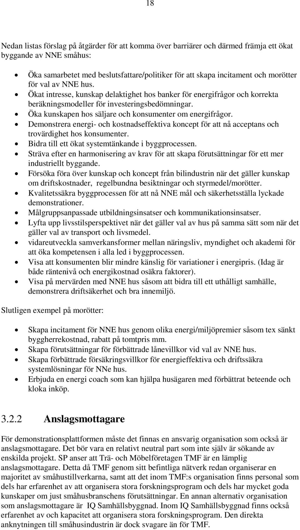 Öka kunskapen hos säljare och konsumenter om energifrågor. Demonstrera energi- och kostnadseffektiva koncept för att nå acceptans och trovärdighet hos konsumenter.