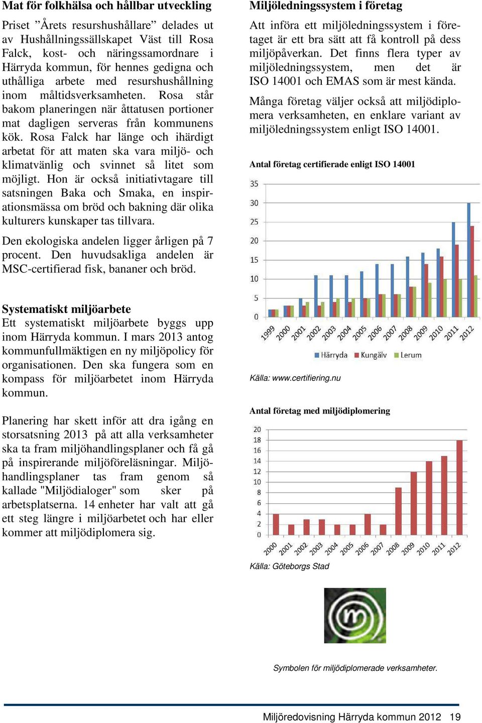 Rosa Falck har länge och ihärdigt arbetat för att maten ska vara miljö- och klimatvänlig och svinnet så litet som möjligt.