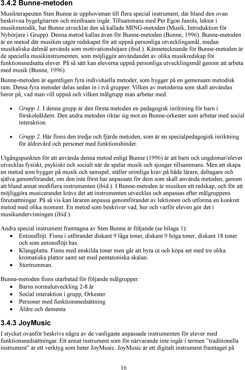 Denna metod kallas även för Bunne-metoden (Bunne, 1996).