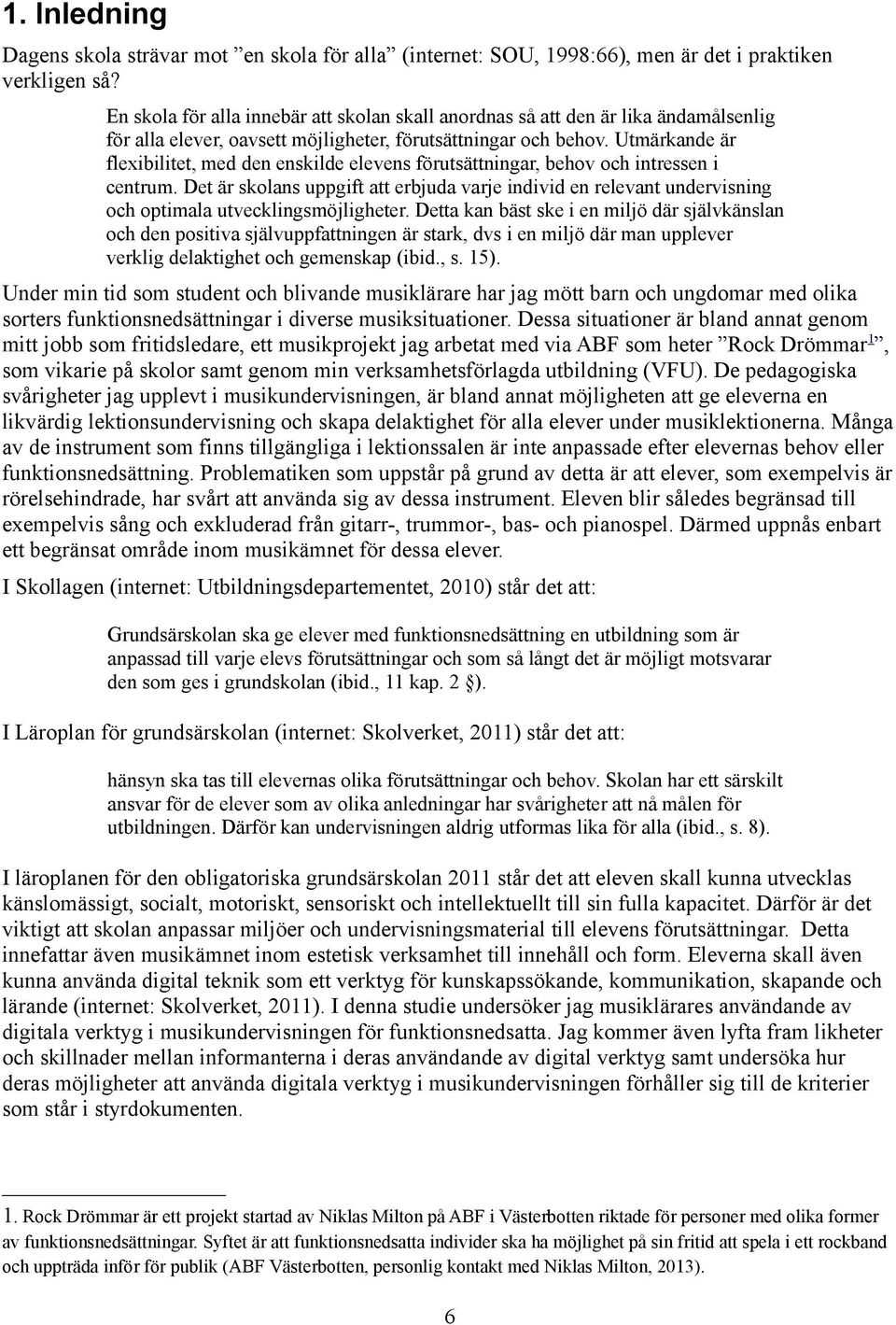 Utmärkande är flexibilitet, med den enskilde elevens förutsättningar, behov och intressen i centrum.