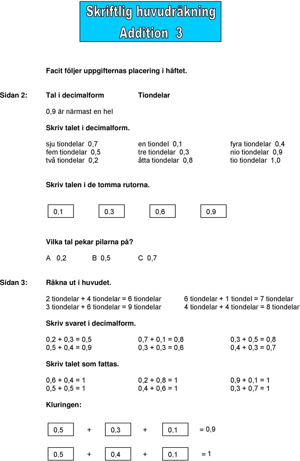 0,1 0,3 0,6 0,9 Vilka tal pekar pilarna på?