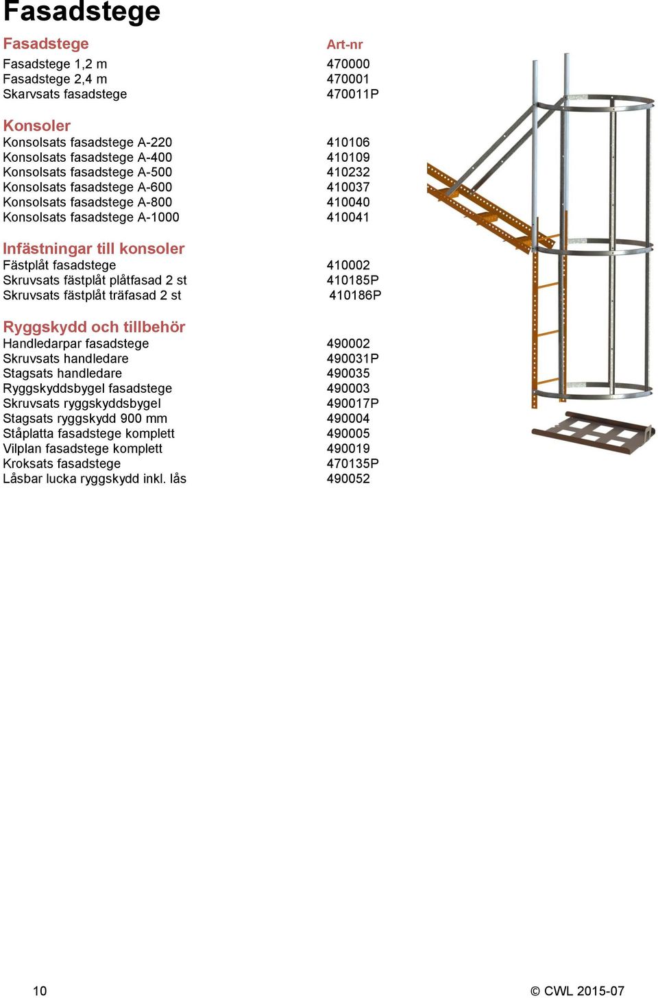 plåtfasad 2 st 410185P Skruvsats fästplåt träfasad 2 st 410186P Ryggskydd och tillbehör Handledarpar fasadstege 490002 Skruvsats handledare 490031P Stagsats handledare 490035 Ryggskyddsbygel