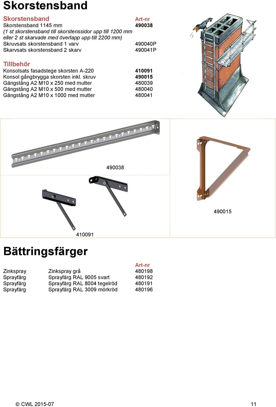 skruv 490015 Gängstång A2 M10 x 250 med mutter 480039 Gängstång A2 M10 x 500 med mutter 480040 Gängstång A2 M10 x 1000 med mutter 480041 490038 490015 410091