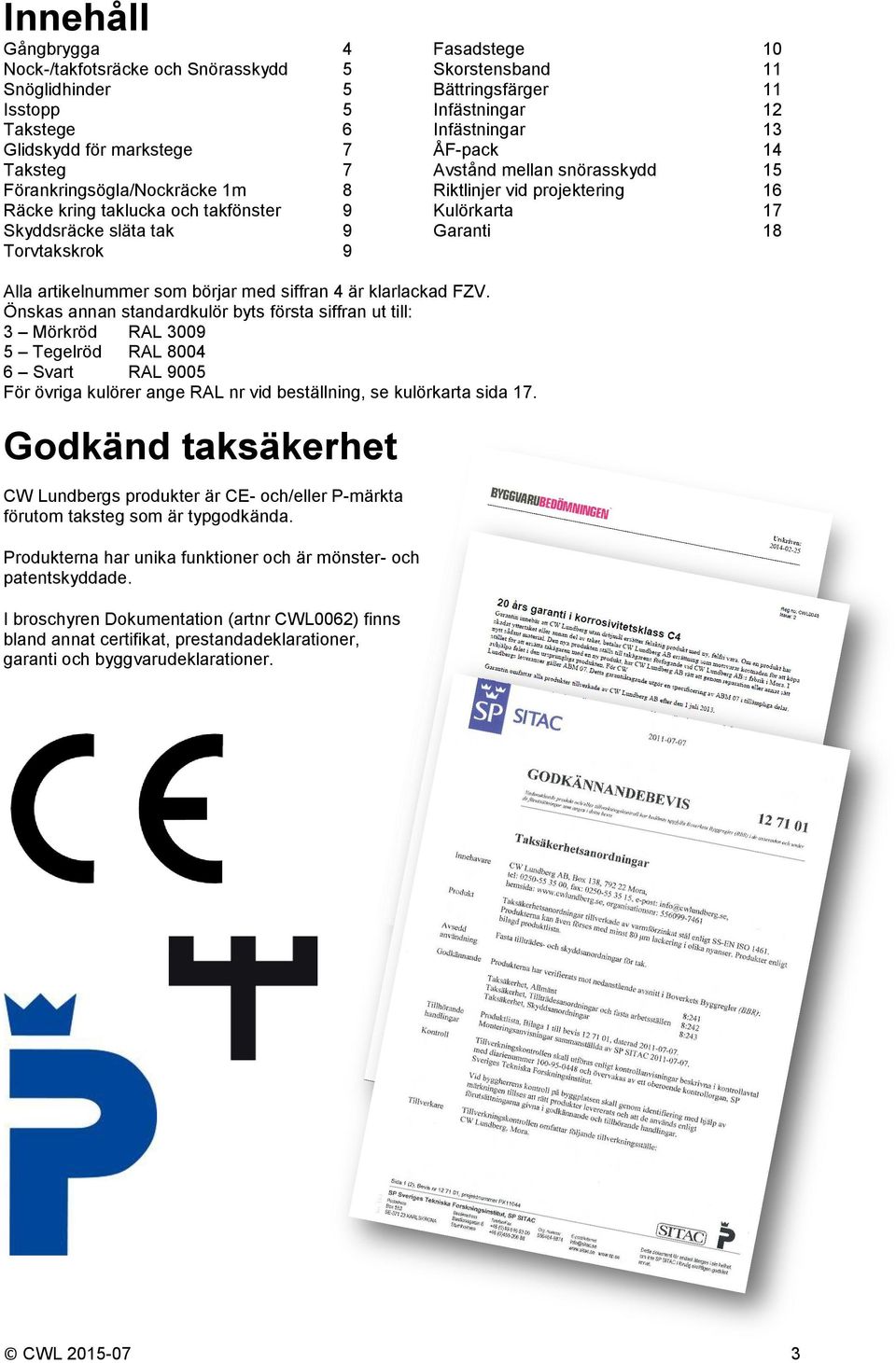 Kulörkarta 17 Garanti 18 Alla artikelnummer som börjar med siffran 4 är klarlackad FZV.