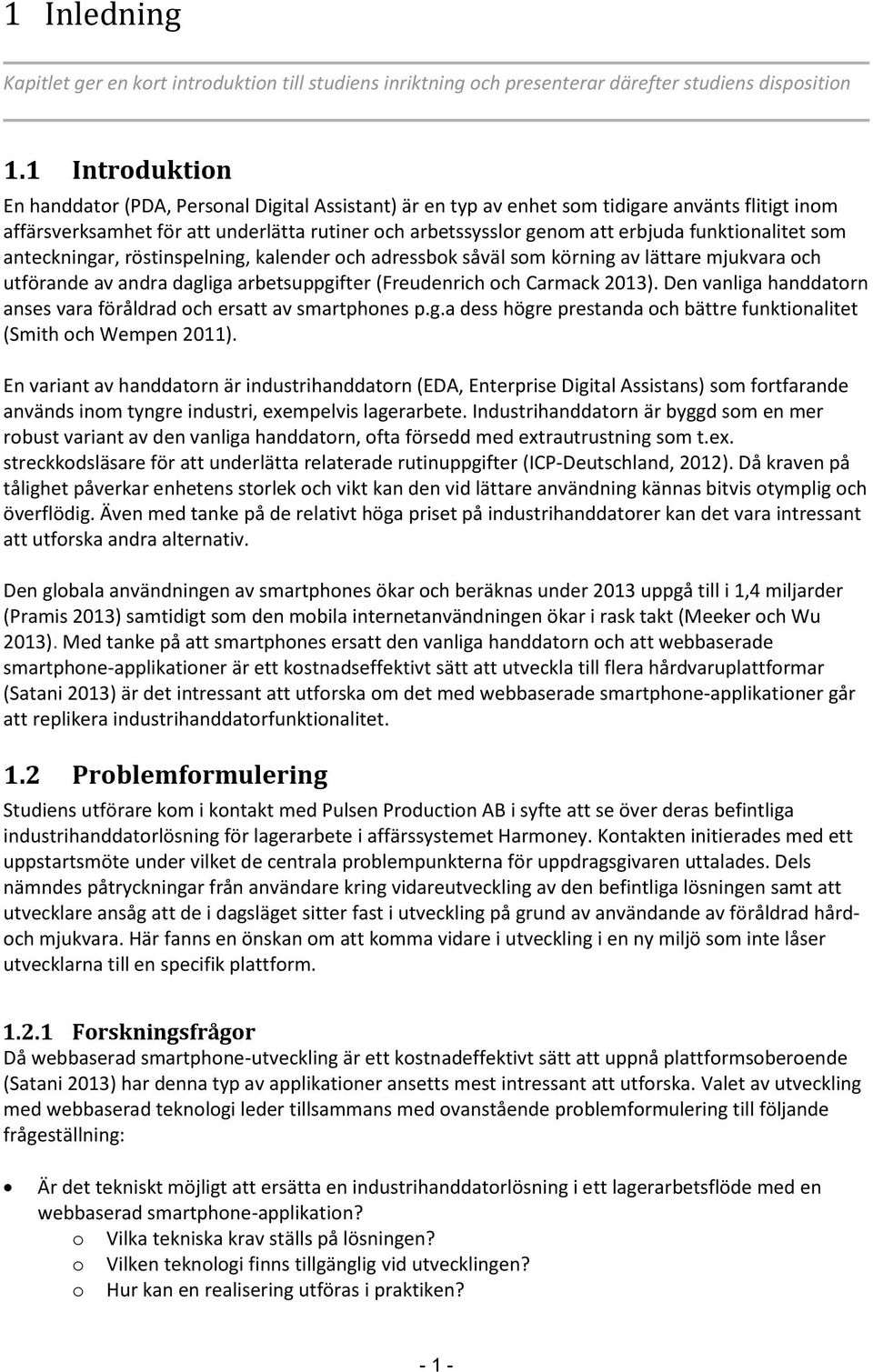 funktionalitet som anteckningar, röstinspelning, kalender och adressbok såväl som körning av lättare mjukvara och utförande av andra dagliga arbetsuppgifter (Freudenrich och Carmack 2013).