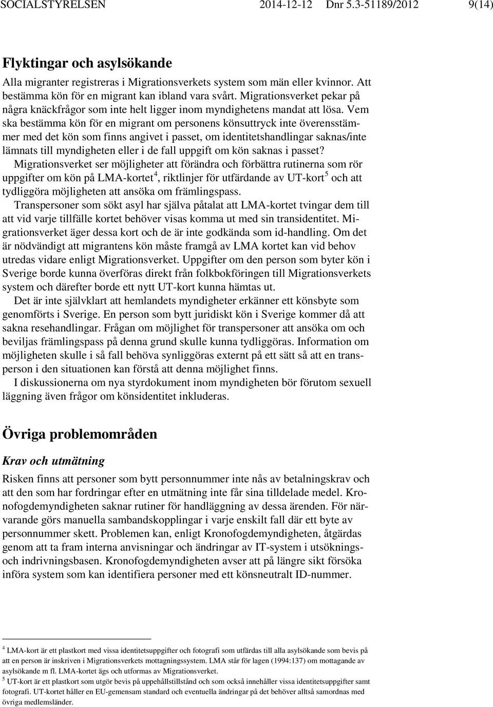 Vem ska bestämma kön för en migrant om personens könsuttryck inte överensstämmer med det kön som finns angivet i passet, om identitetshandlingar saknas/inte lämnats till myndigheten eller i de fall