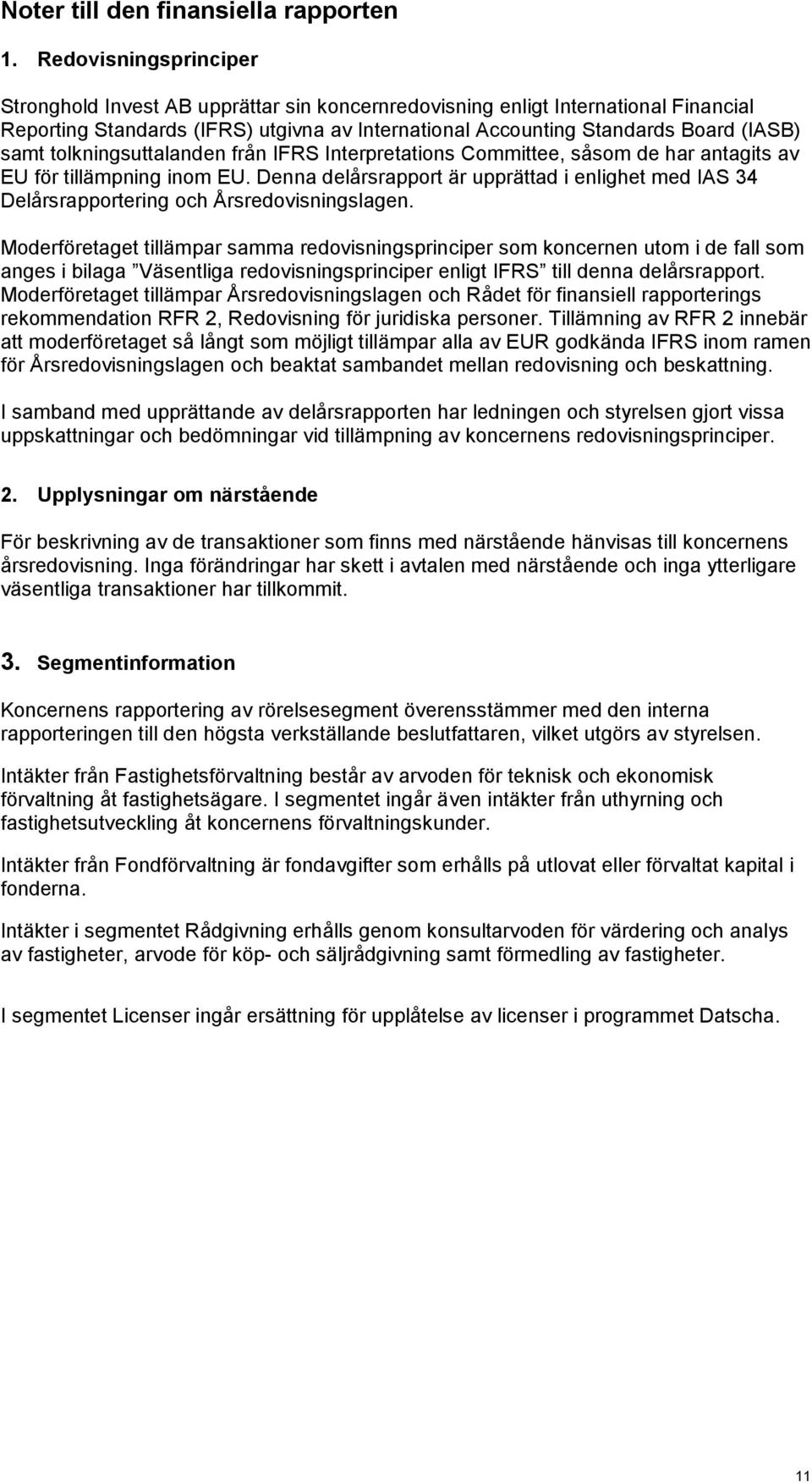 tolkningsuttalanden från IFRS Interpretations Committee, såsom de har antagits av EU för tillämpning inom EU.