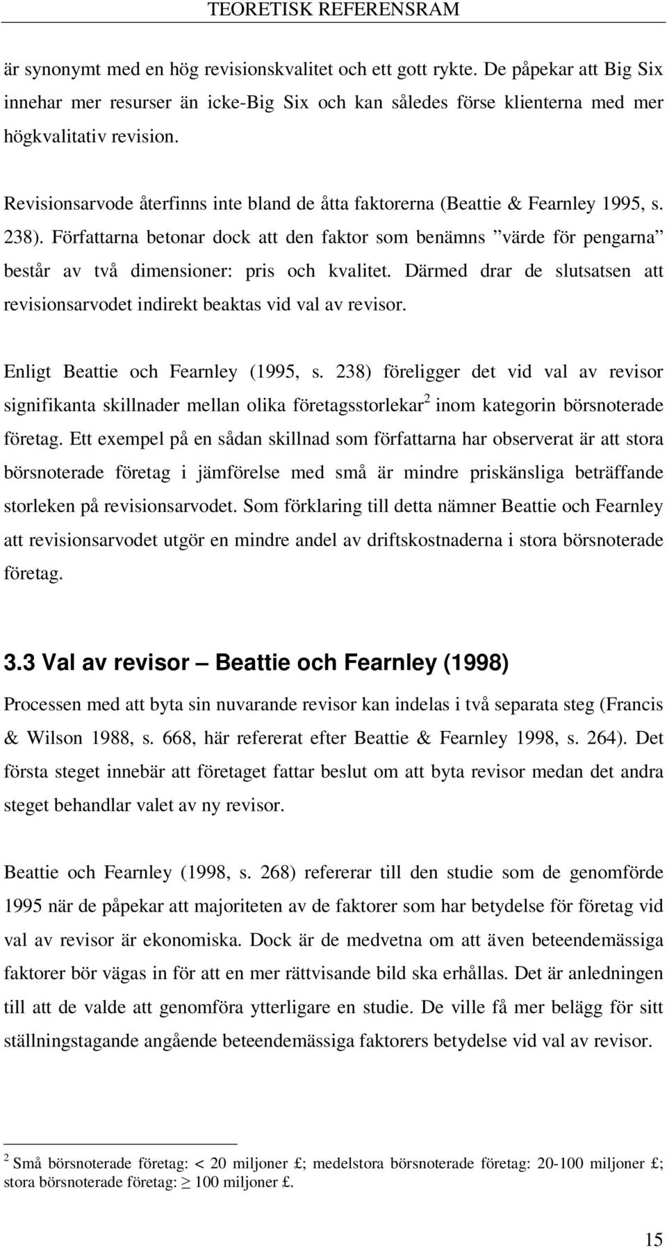 Revisionsarvode återfinns inte bland de åtta faktorerna (Beattie & Fearnley 1995, s. 238).