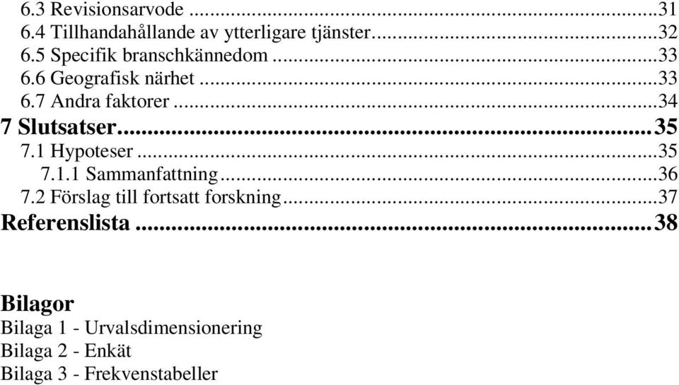 ..34 7 Slutsatser...35 7.1 Hypoteser...35 7.1.1 Sammanfattning...36 7.